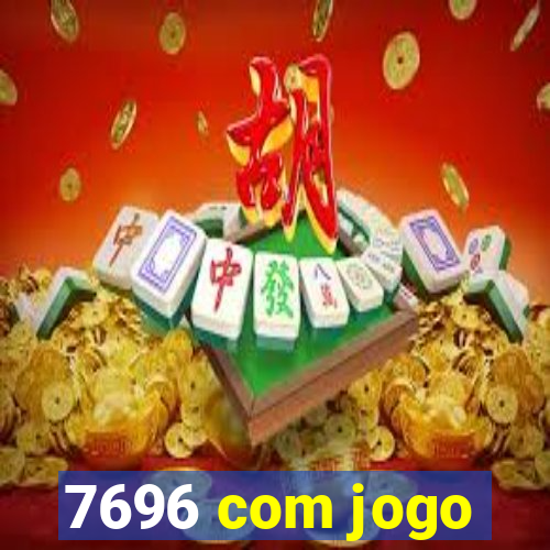 7696 com jogo